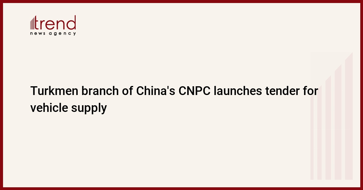 Turkmen branch of China’s CNPC launches tender for vehicle supply
