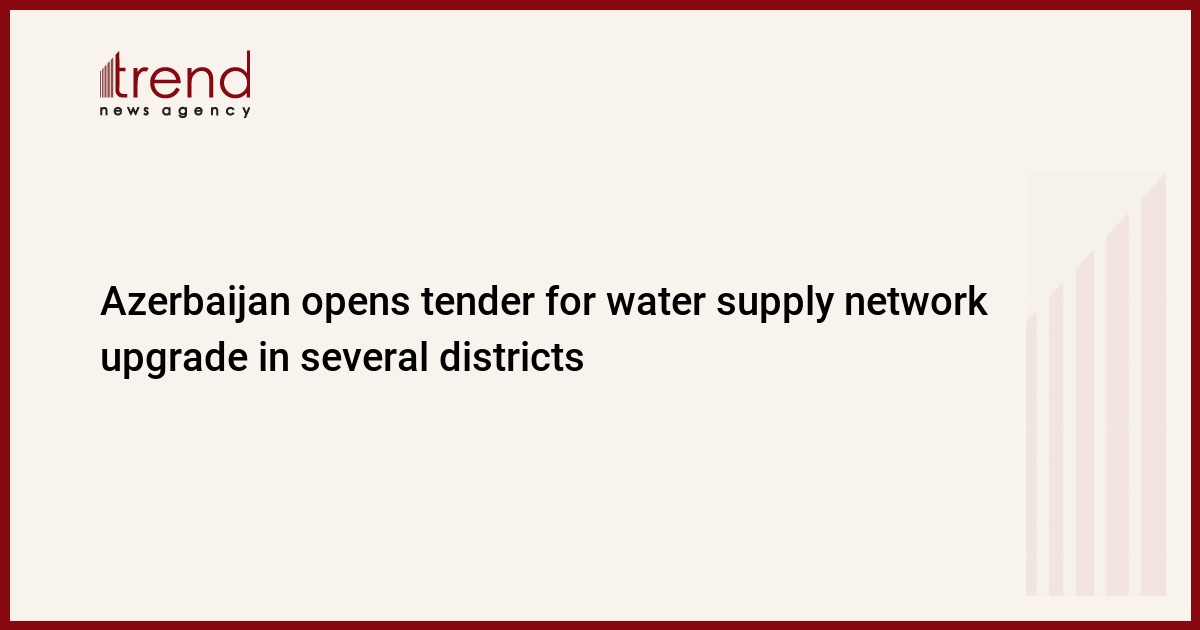 Azerbaijan opens tender for water supply network upgrade in several districts