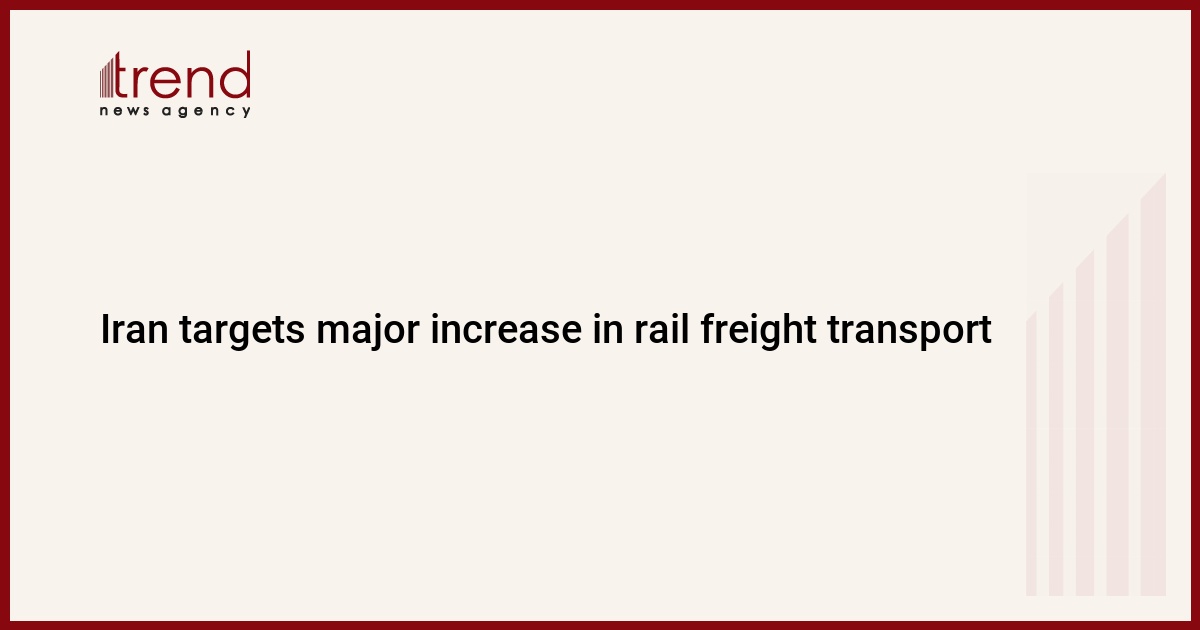 Iran targets major increase in rail freight transport