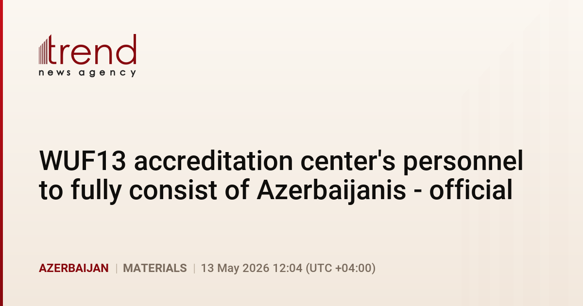 WUF13 accreditation center’s personnel to fully consist of Azerbaijanis – official