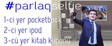 Сделай селфи – получи приз: в Азербайджане впервые объявлен конкурс "Parlaq Selfie" (ФОТО)