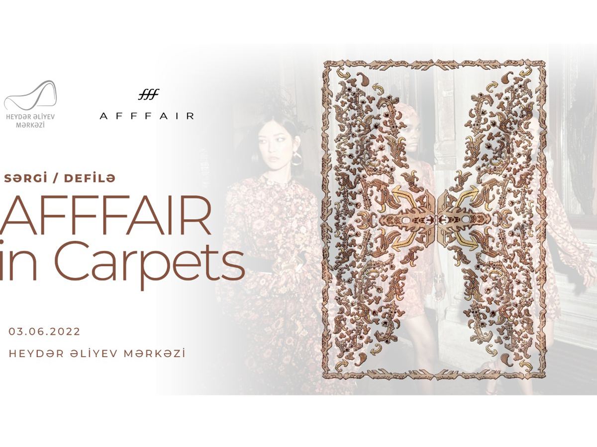 Heydar Aliyev Foundation to organize presentation of new carpets, "AFFFAIR in Carpets" defile