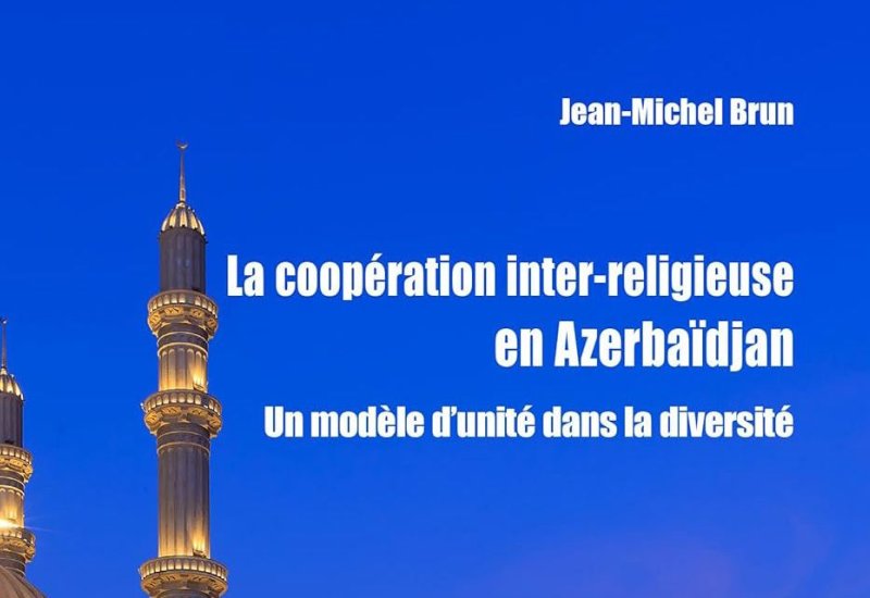 "Interreligious Cooperation in Azerbaijan: A Model of Unity in Diversity" – Jean-Michel Brun's New Book (PHOTO)