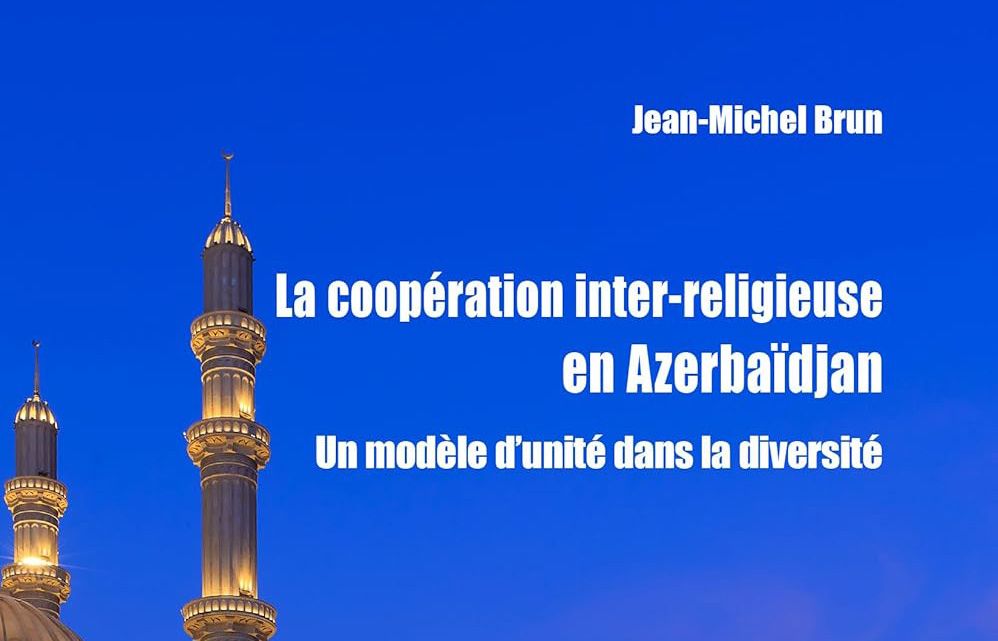 "Interreligious Cooperation in Azerbaijan: A Model of Unity in Diversity" – Jean-Michel Brun's New Book (PHOTO)