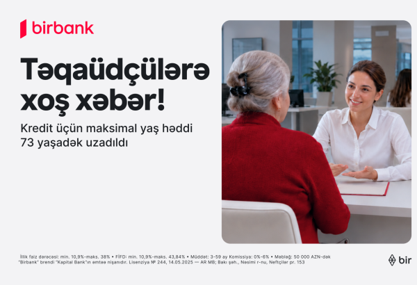 Birbank introduces new opportunity: pensioners up to the age of 73 can now apply for loans